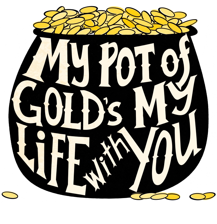 My pot of Gold's my life with you. Quote from Robby Hecht, "Pot of Gold" - YouTube