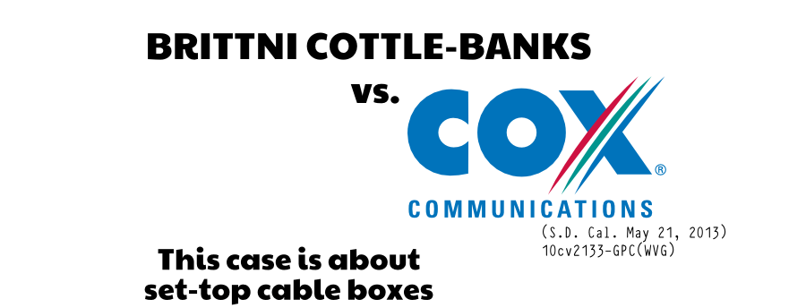 (S.D. Cal. May 21, 2013) 10cv2133-GPC(WVG) BRITTNI COTTLE-BANKS vs. This case is about set-top cable boxes