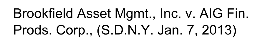 Brookfield Asset Mgmt., Inc. v. AIG Fin. Prods. Corp., (S.D.N.Y. Jan. 7, 2013)