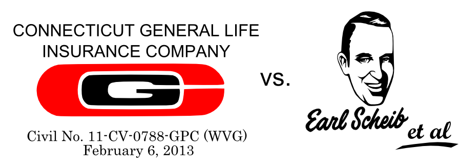 CONNECTICUT GENERAL LIFE INSURANCE COMPANY vs. Civil No. 11-CV-0788-GPC (WVG) February 6, 2013 et al