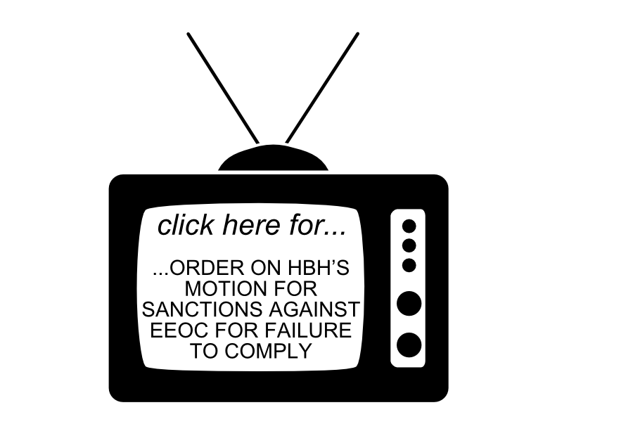 ...ORDER ON HBHS MOTION FOR SANCTIONS AGAINST EEOC FOR FAILURE TO COMPLY stay tuned for...