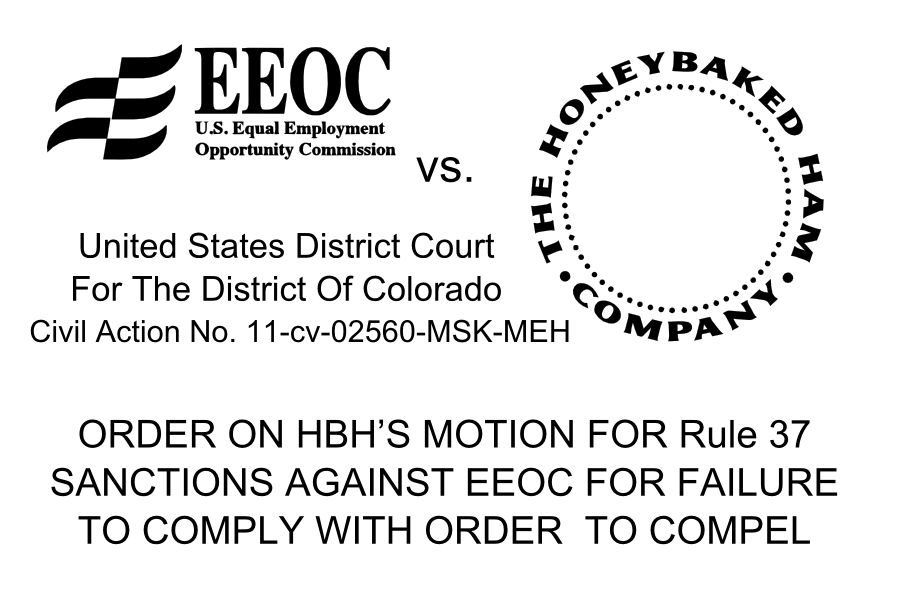 vs. United States District Court For The District Of Colorado Civil Action No. 11-cv-02560-MSK-MEH ORDER ON HBHS MOTION FOR Rule 37 SANCTIONS AGAINST EEOC FOR FAILURE TO COMPLY WITH ORDER TO COMPEL