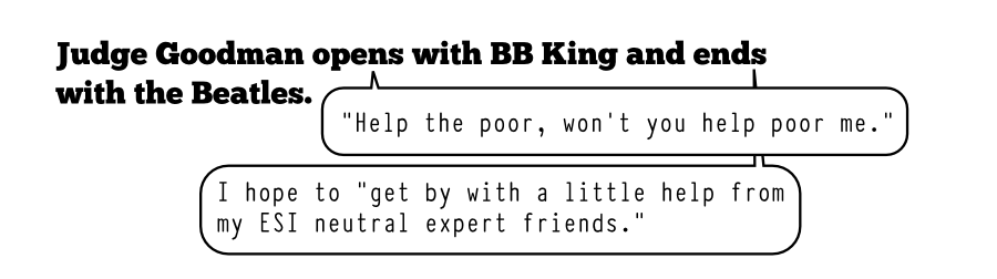 Judge Goodman opens with BB King and ends with the Beatles. �Help the poor, won�t you help poor me.� I hope to 