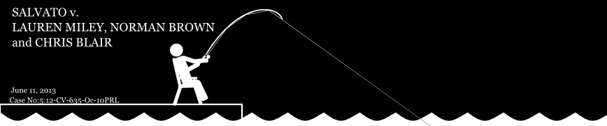 SALVATO v. LAUREN MILEY, NORMAN BROWN and CHRIS BLAIR Case No:5:12-CV-635-Oc-10PRL June 11, 2013